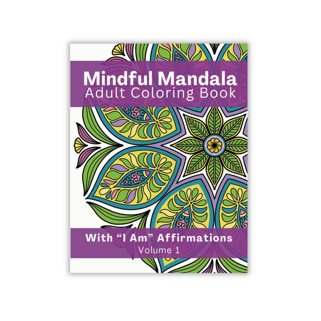 Mindful Mandala Coloring Book with “I Am” Affirmations – Volume 1
