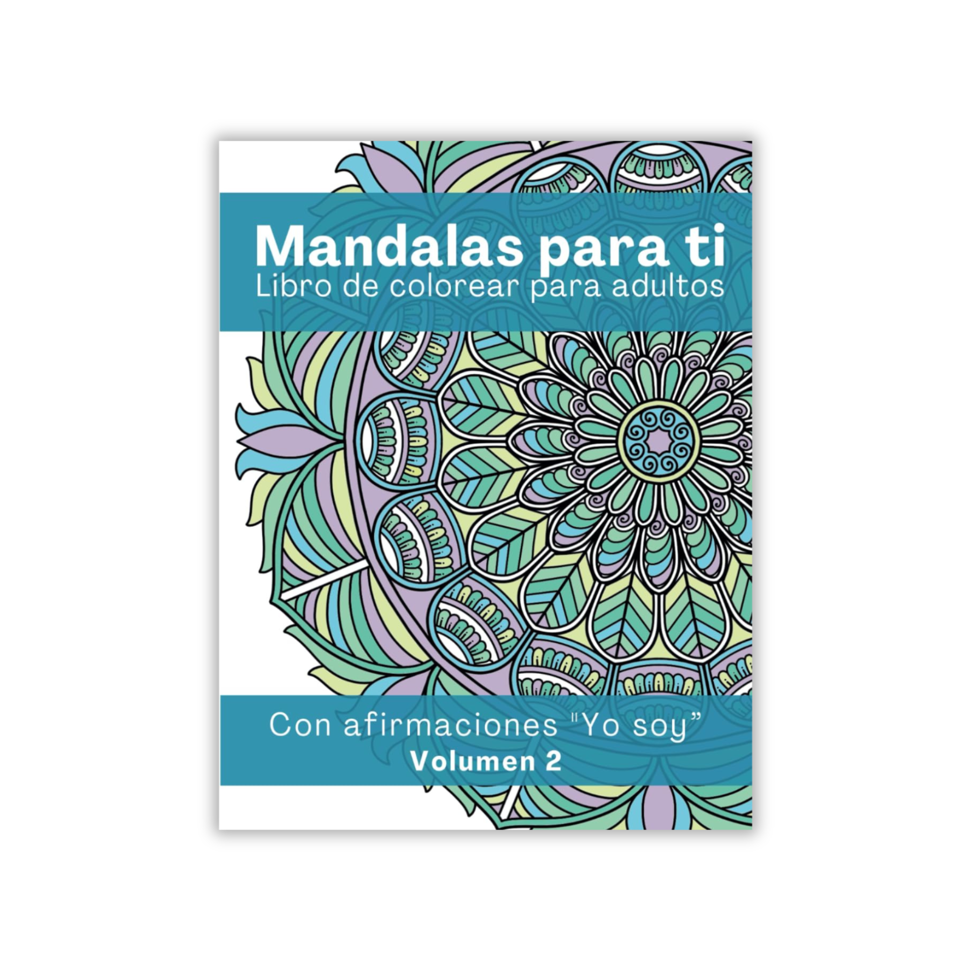 Mandalas para Ti – Libro de Colorear con Afirmaciones “Yo Soy” – Volumen 2