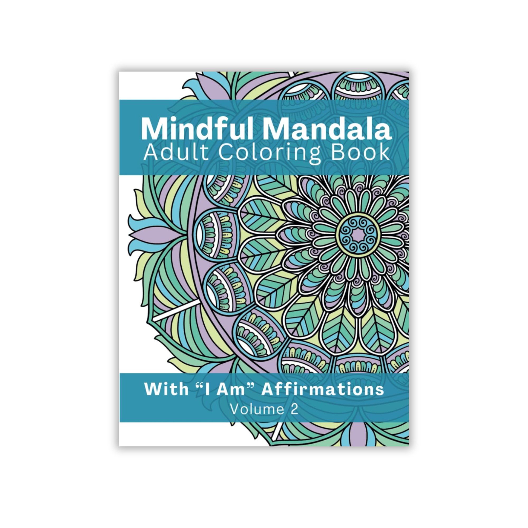 Mindful Mandala Coloring Book with “I Am” Affirmations – Volume 2